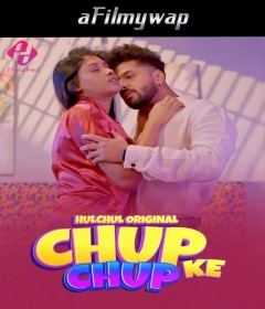 Chup Chup Ke (2024) Part 1 Hulchul Hindi Hot Web Series