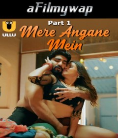 Mere Angane Mein (2025) Part 1 Ullu Hindi Hot Web Series