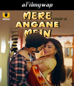 Mere Angane Mein (2025) Part 2 Ullu Hindi Hot Web Series