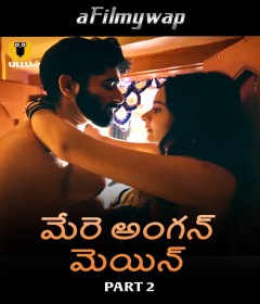 Mere Angane Mein (2025) Part 2 Ullu Telugu Hot Web Series