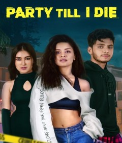 Party Till I Die (2024) Season 1 Hindi Web Series